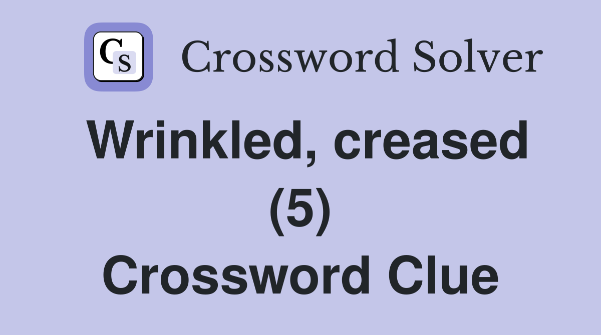 Wrinkled creased 5 Crossword Clue Answers Crossword Solver